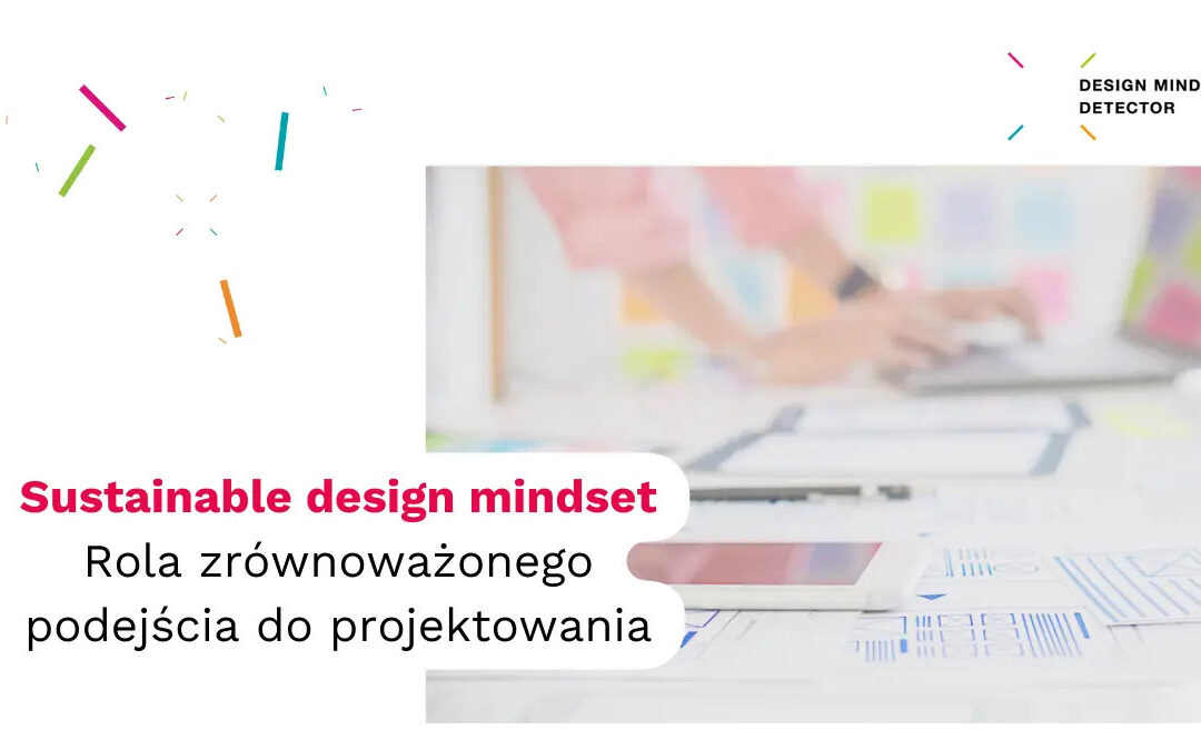 Sustainable design mindset – Rola zrównoważonego podejścia do&nbsp;projektowania
